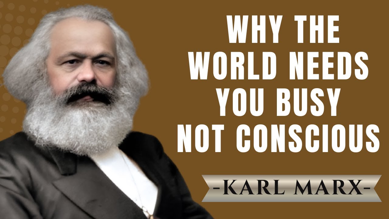 Why the World Needs You Busy, Not Conscious | Karl Marx Speech