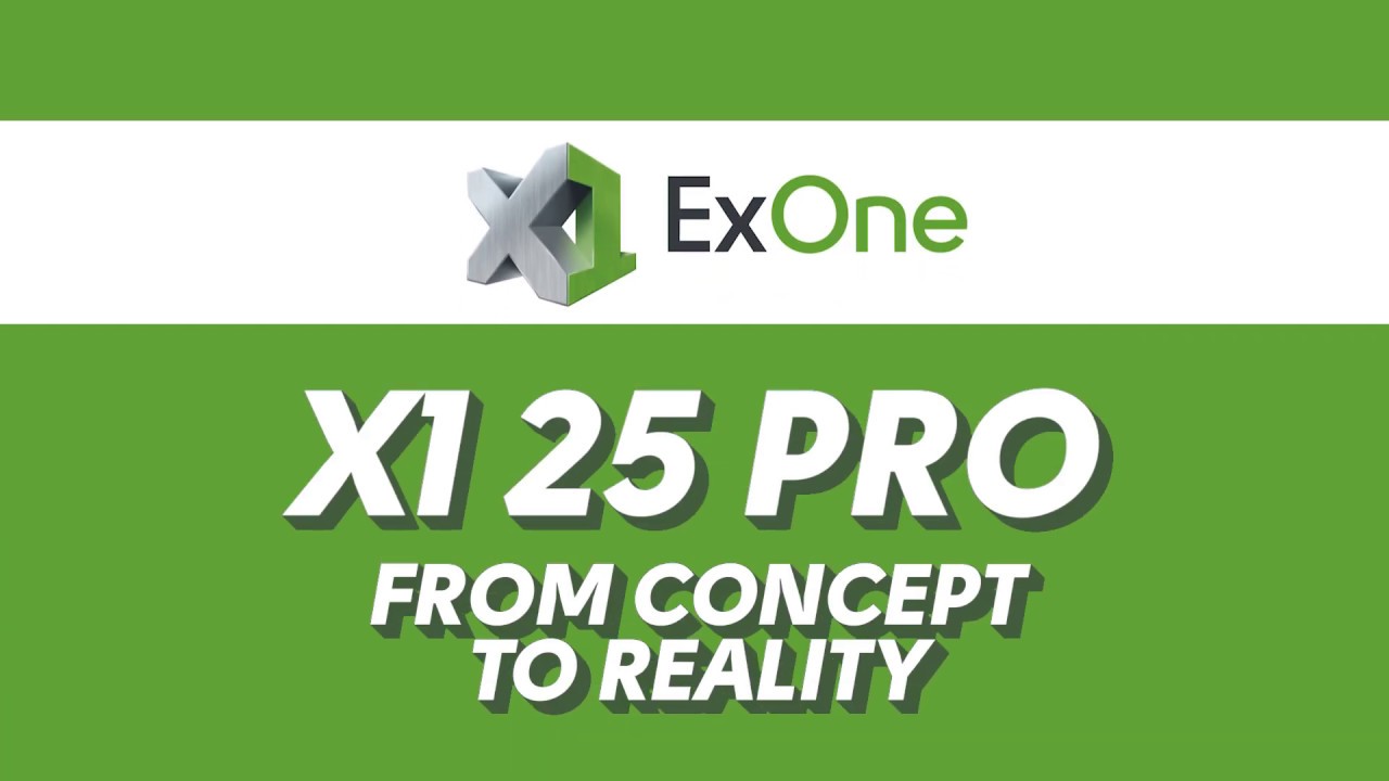 ExOne X1 25 PRO- From Concept to Reality