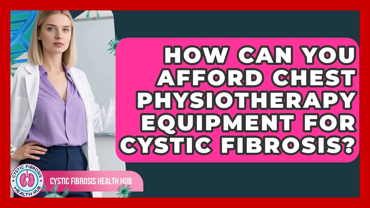 How Can You Afford Chest Physiotherapy Equipment For Cystic Fibrosis? - Cystic Fibrosis Health Hub
