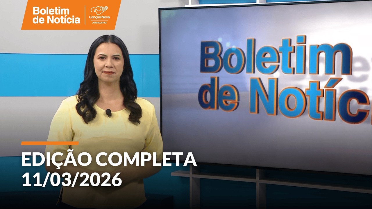 Boletim de Notícia | 11/03/2026 (Edição Completa)