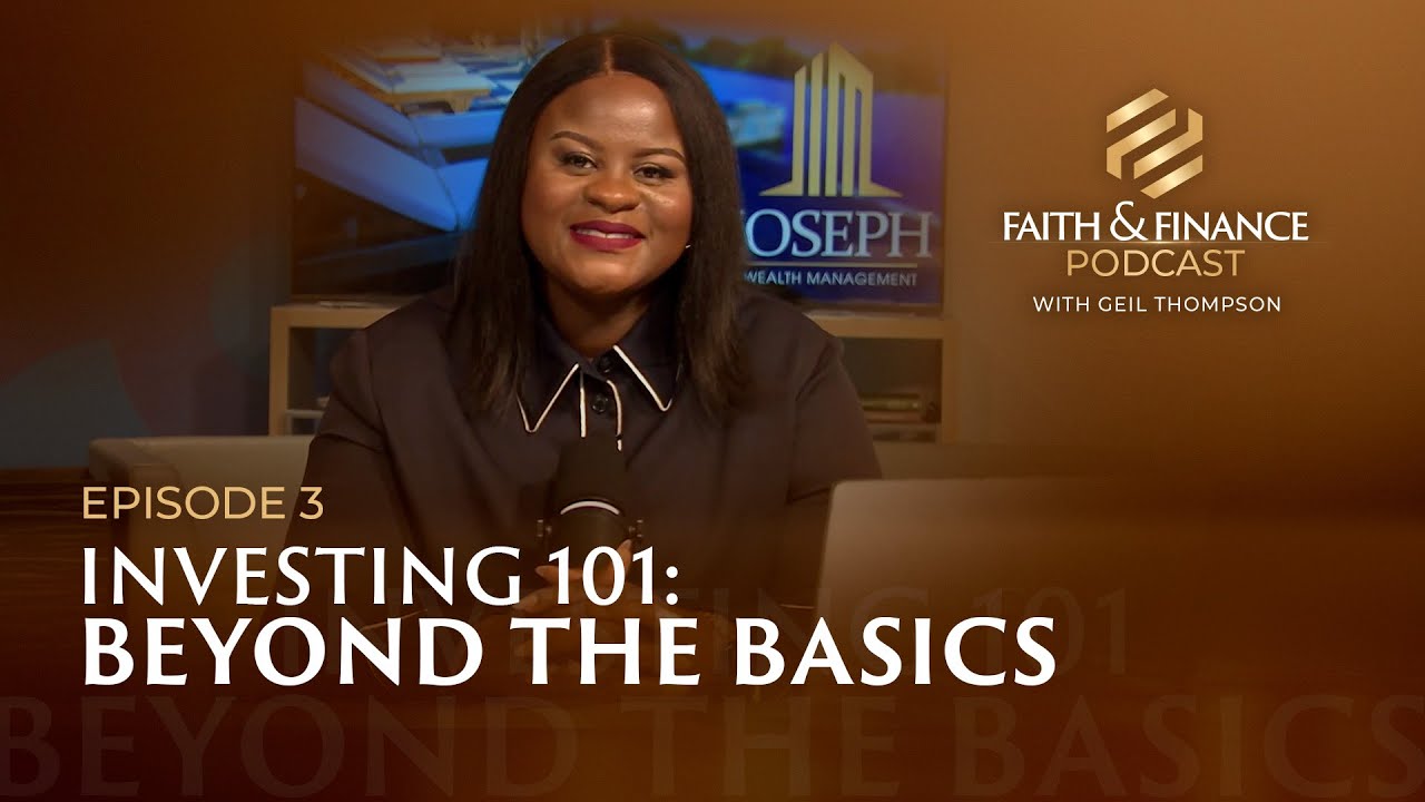 Faith and Finance Episode 3: Investing 101 - Beyond The Basics