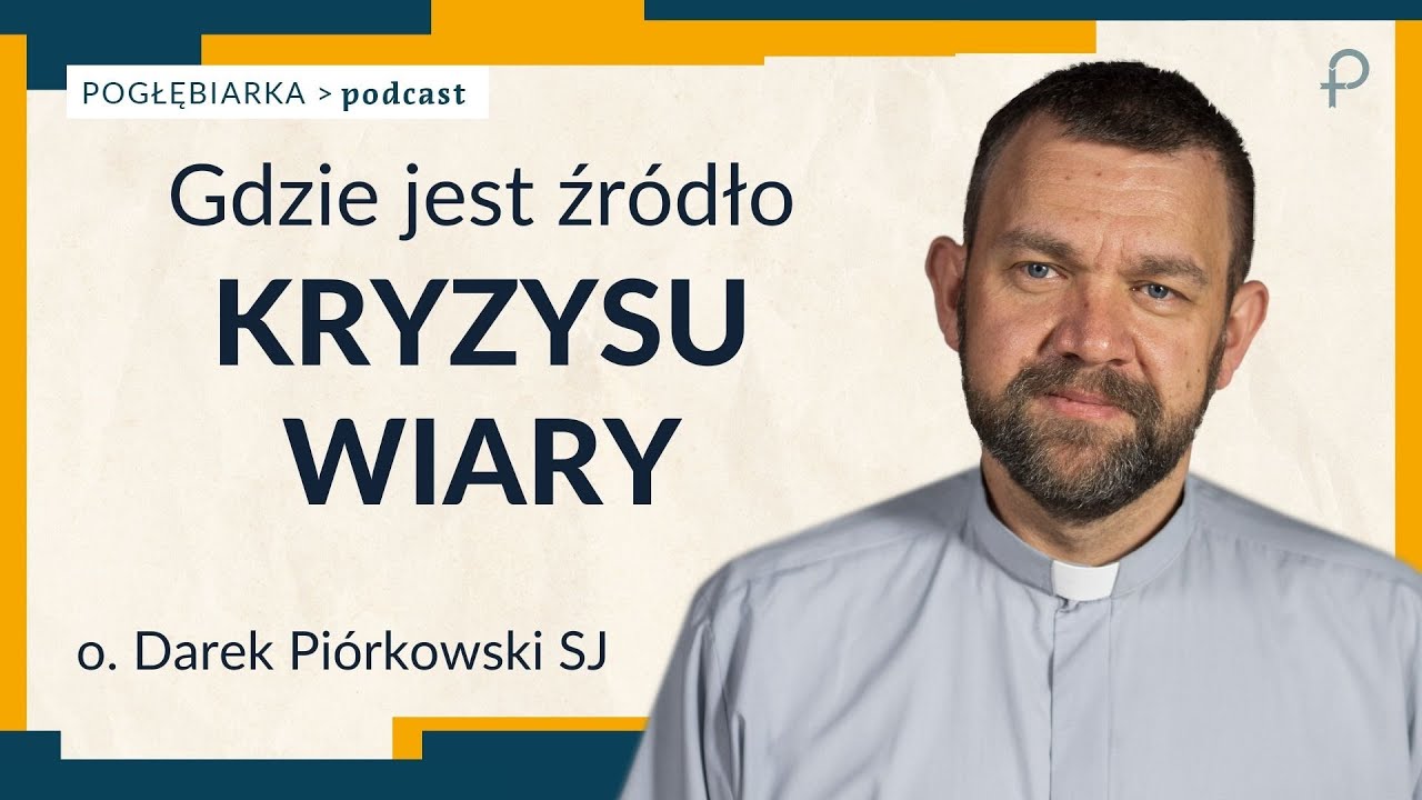 Pogłębiarka #PODCAST [#41] Źr&oacute;dło kryzysu wiary - o. Dariusz Pi&oacute;rkowski SJ