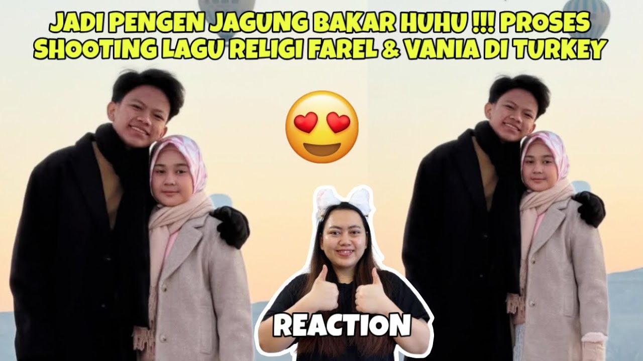 JADI PENGEN JAGUNG BAKAR HUHU !!! PROSES SHOOTING LAGU RELIGI FAREL & VANIA DI TURKEY (REACTION)