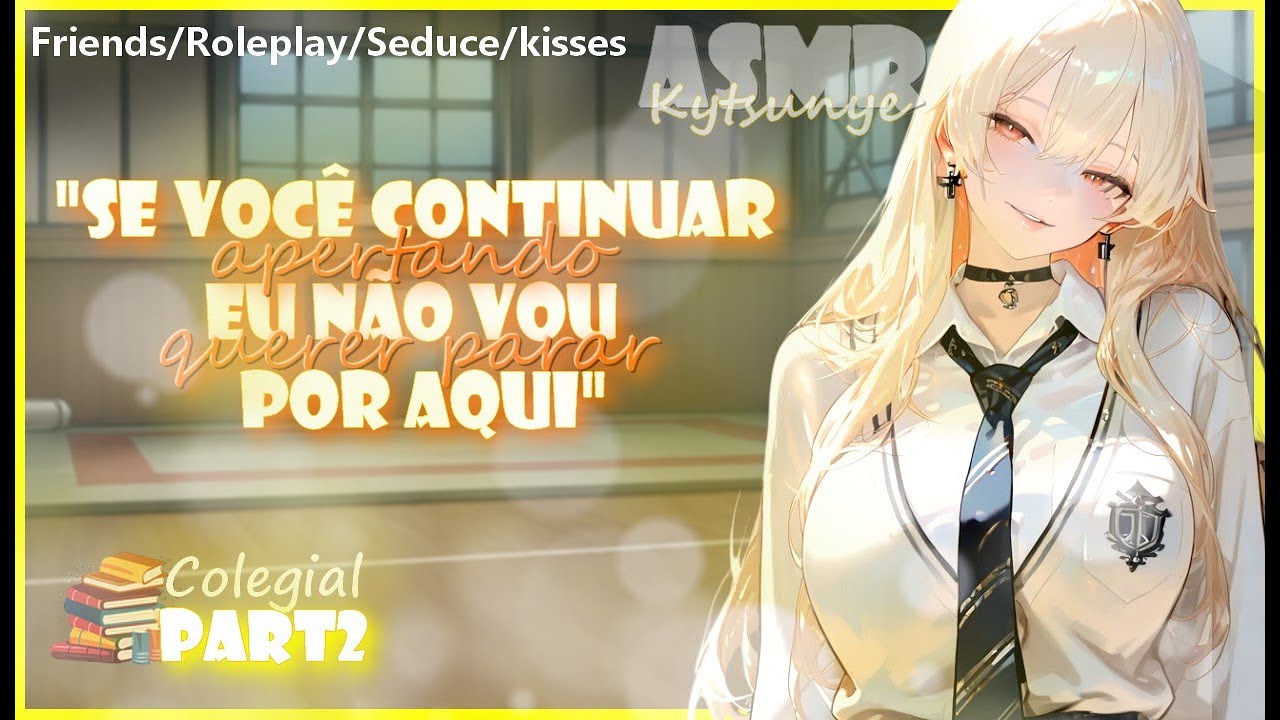 ASMR Amiga Colorida (Tipo Kuudere no Colégio)  | Trancaram vocês dois - Fiquei dodói | Parte 2