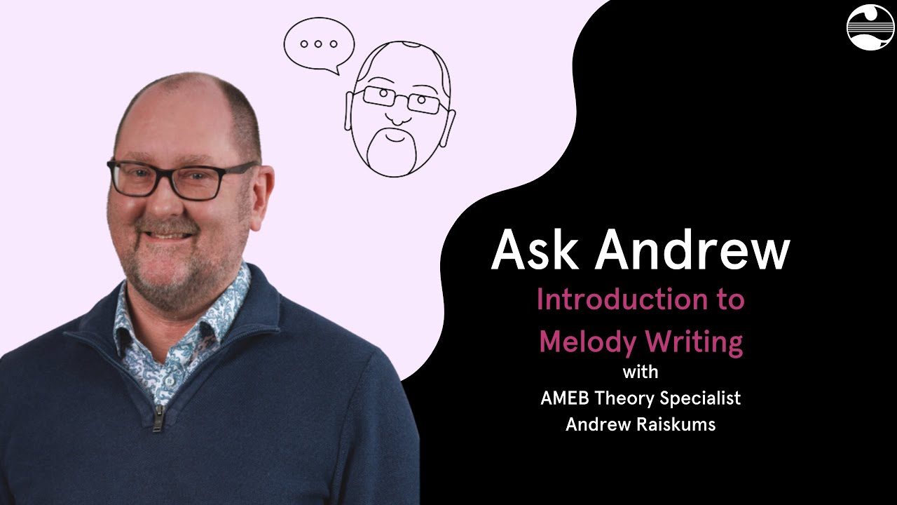 AMEB's Ask Andrew - Introduction to Melody Writing