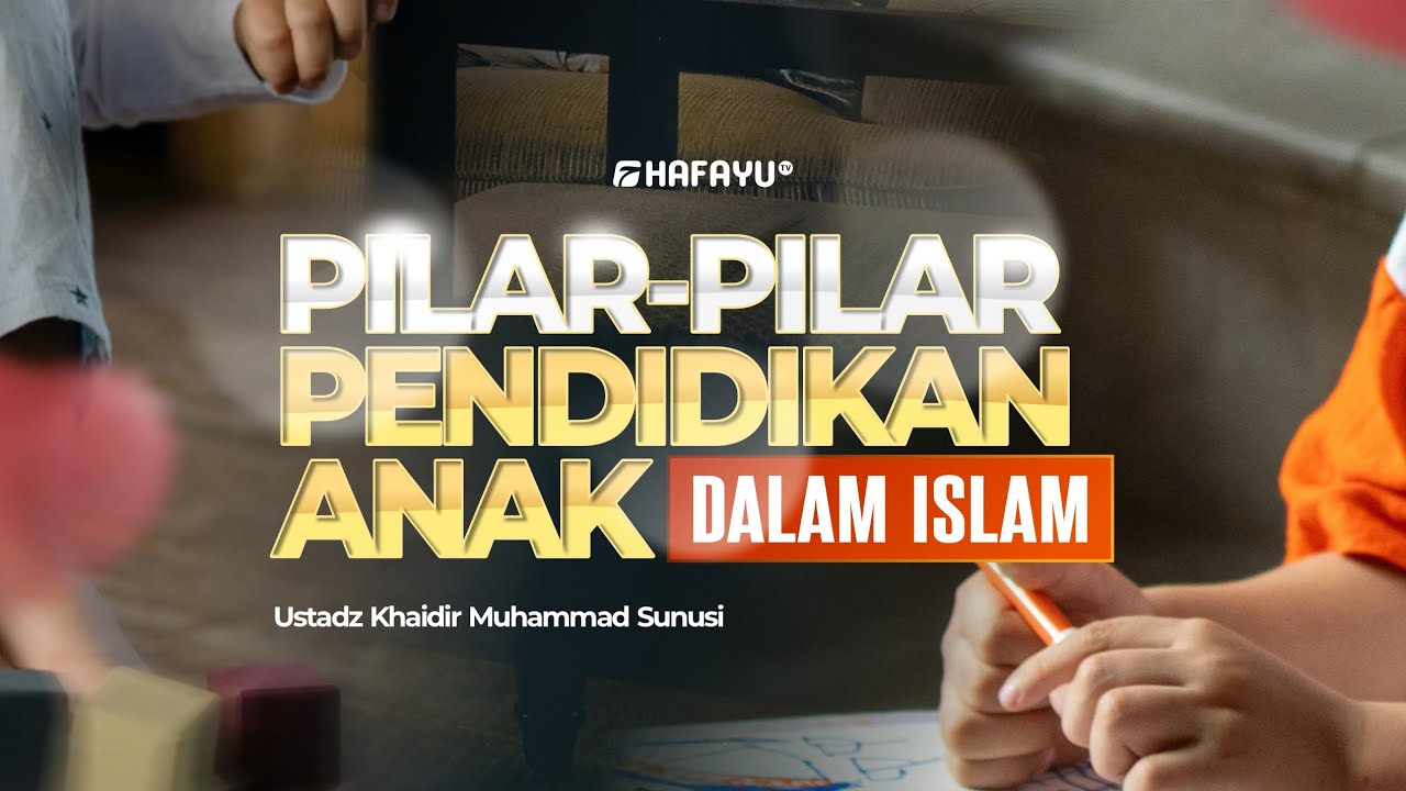 Kajian Rutin | Pertemuan 2 |Pilar-Pilar Pendidikan Anak dalam Islam | Ustadz Khaidir Muhammad Sunusi