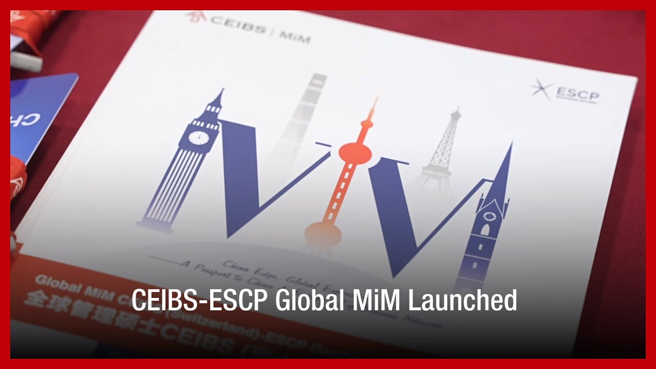 CEIBS Launches Global MiM Programme in Collaboration with ESCP
