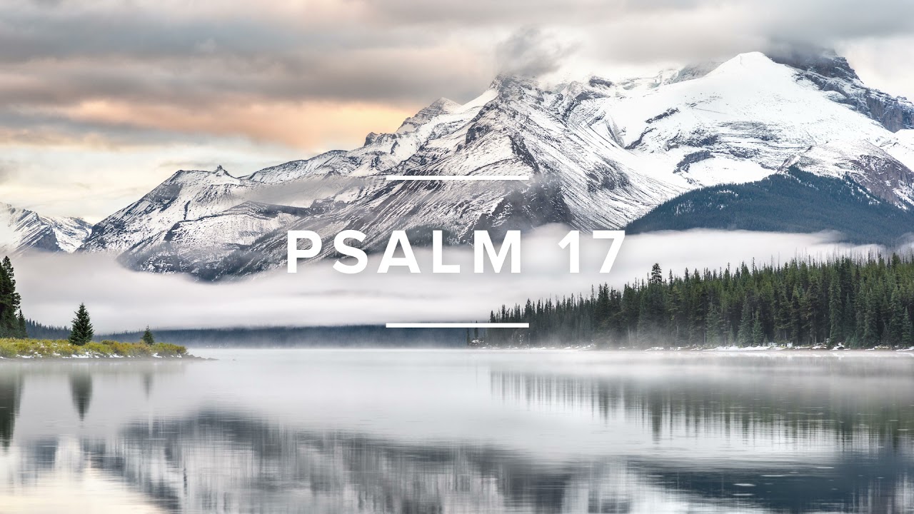 Psalm 17 | Psalms for sleep, encouragement, and meditation.