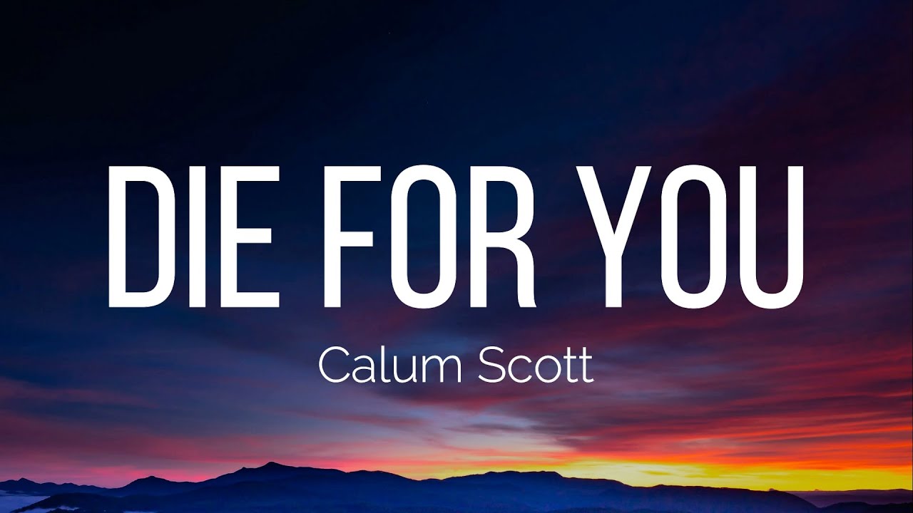 Calum Scott - Die For You (Lyrics)