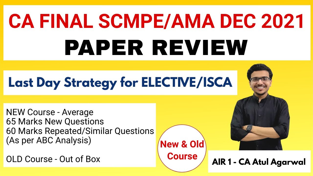 CA FINAL SCMPE & AMA DEC 2021 PAPER REVIEW | Strategy for ELECTIVE & ISCA | AIR 1 CA Atul Agarwal