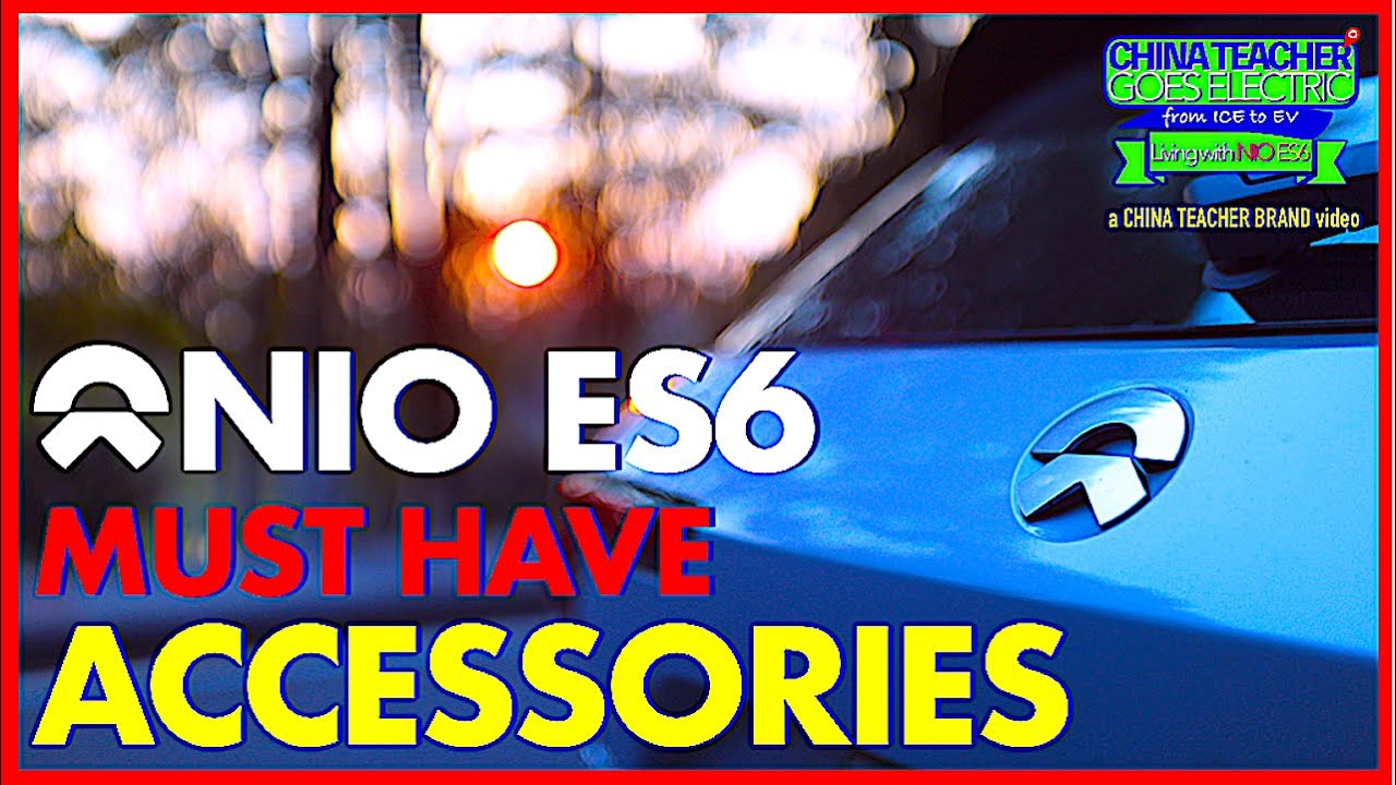 NIO ES6 MUST Have Aftermarket Accessories (wish list + owned + ONE no-no) NO sponsor/Affiliate Links