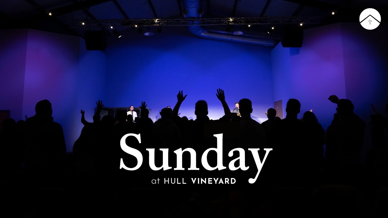 HULL VINEYARD | SUNDAY 11:15 | 8TH FEBRUARY 2026