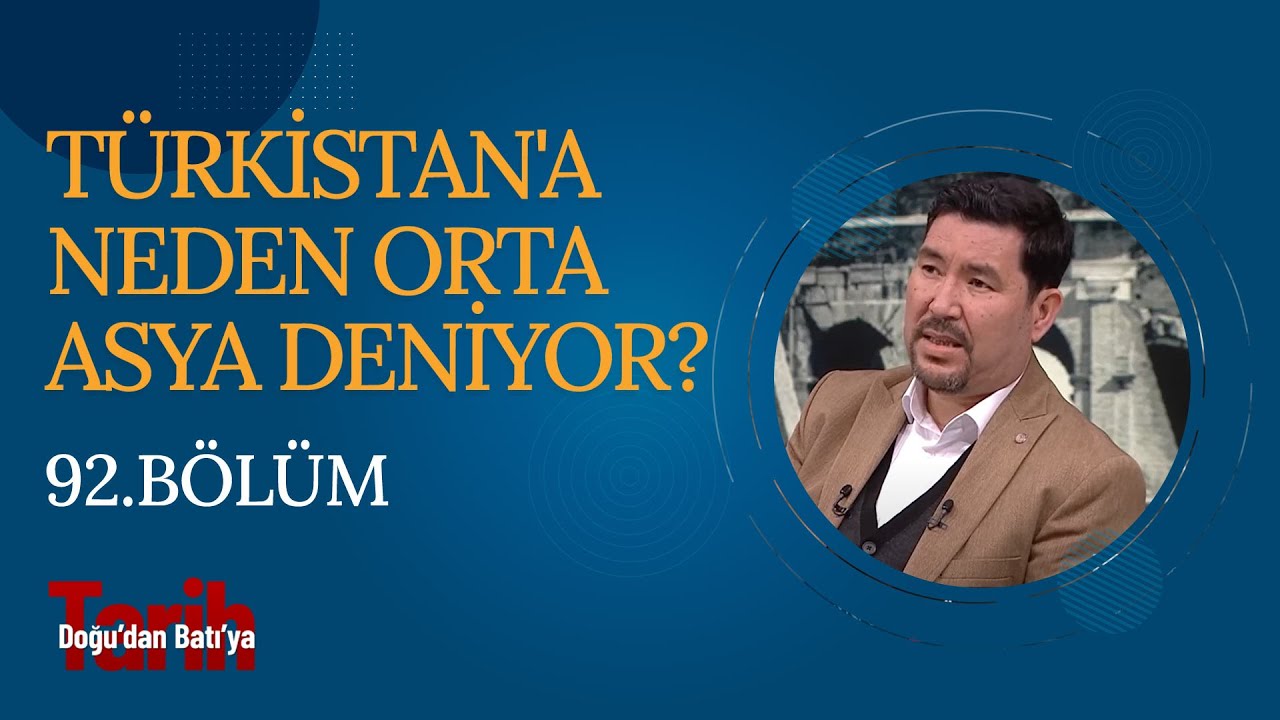 Türkistan'a Neden Orta Asya Deniyor? | Doğu'dan Batı'ya Tarih (92. Bölüm)