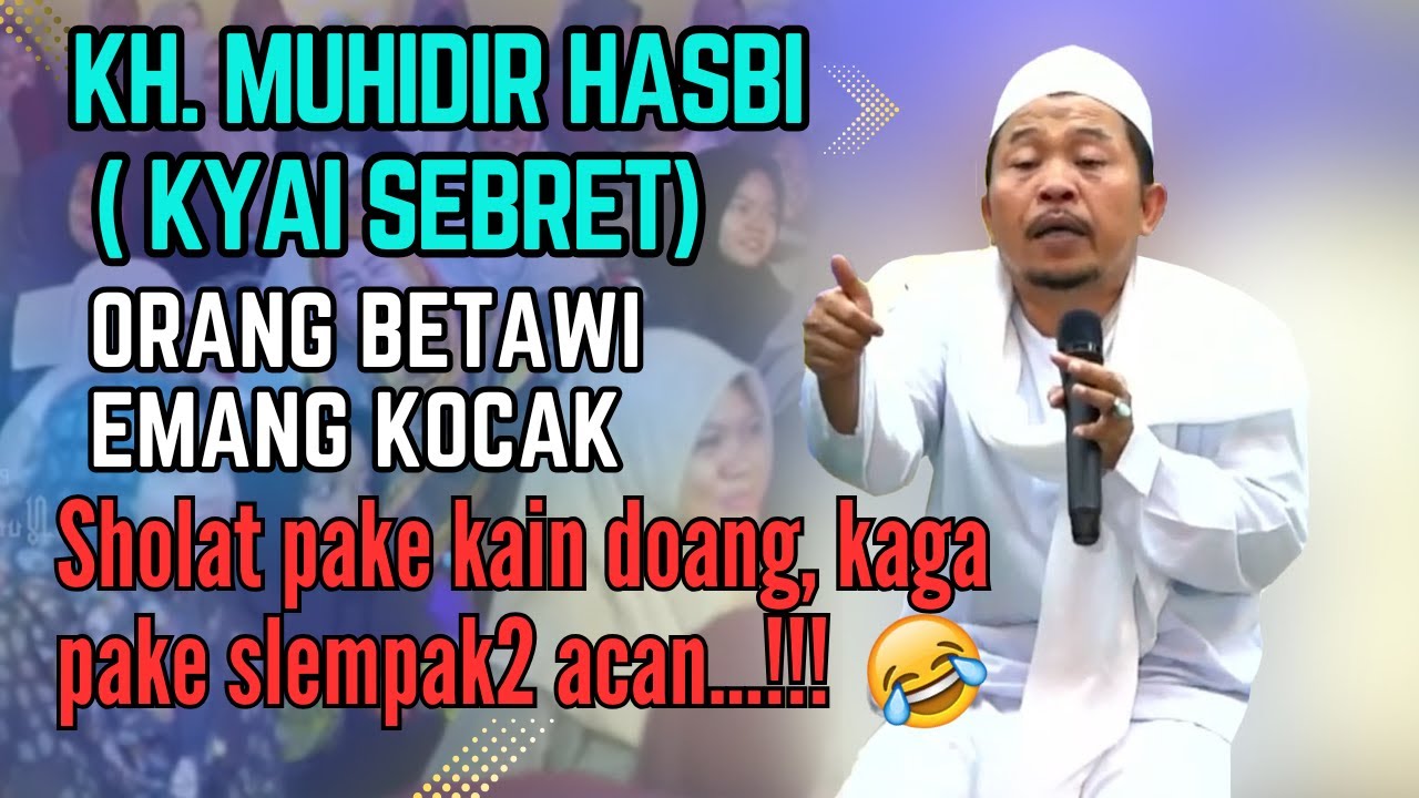 CERAMAH BETAWI PALING KOCAK ~ KH. MUHIDIR HASBI ( Kyai Sebret ) TERBARU