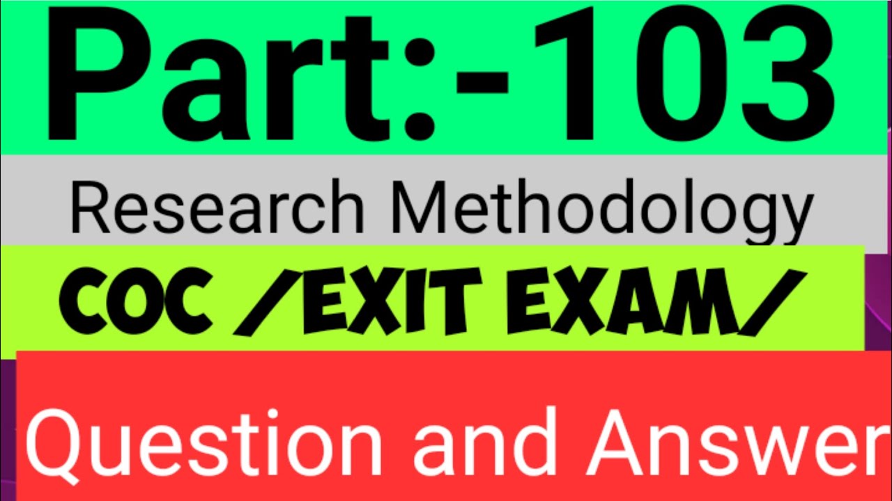 Part 104: Research Methodology COC/Exit Exam
