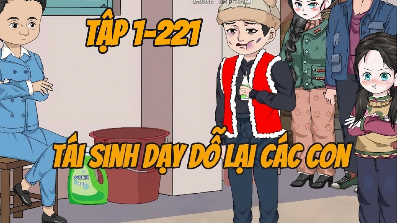 TẬP 1-221 TÁI SINH DẠY DỖ LẠI CÁC CON CƯỜNG  GIẢ VIETSUB