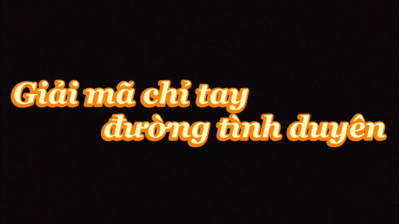 Giải mã vận mệnh cuộc đời qua chỉ tay đường tình duyên