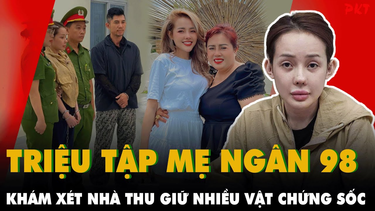 CÔNG AN KHÁM NHÀ Ngân 98: TRIỆU TẬP MẸ GIÁM ĐỐC, THU GIỮ VẬT CHỨNG SỐC, hé lộ dòng tiền bán hàng giả