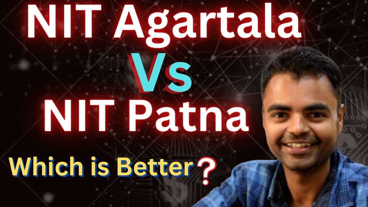 NIT Patna Vs NIT Agartala Which is Better, Average Highest Package, Placement, Fee Structure,