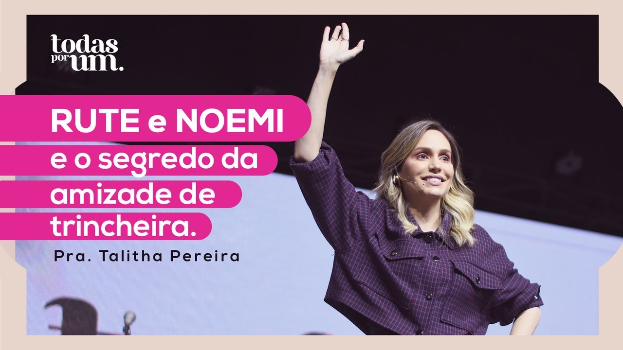 RUTE E NOEMI E O SEGREDO DA AMIZADE DE TRINCHEIRA - PRA. TALITHA - TODAS POR UM - IGREJA DO AMOR