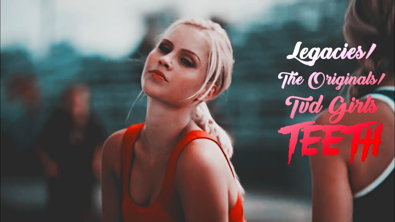 Tvd/Legacies/TO Girls || Teeth