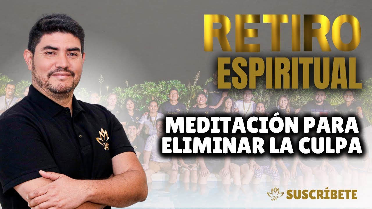 RETIRO ESPIRITUAL | Meditación para eliminar la culpa