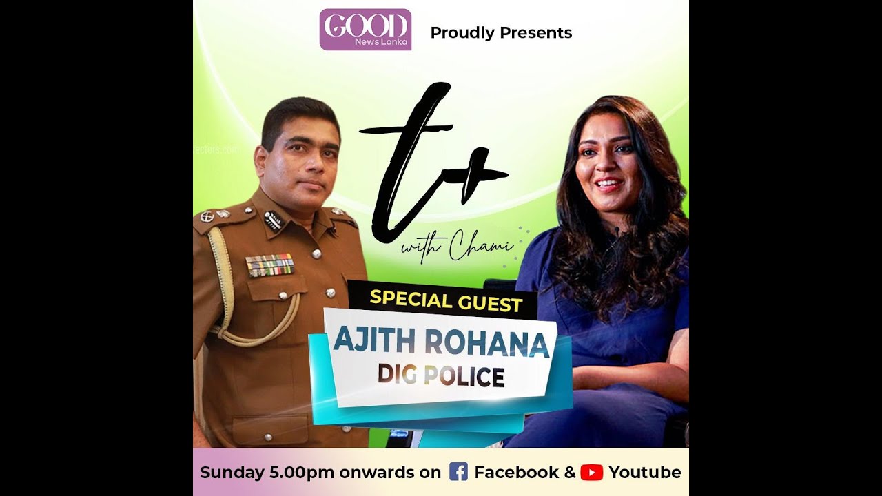 2021 06 06 T+ with Chami  DIG Ajith Rohana
