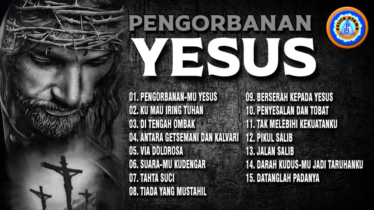 Lagu Rohani - Pengorbanan-Mu Yesus | Merenungi Kisah Sengsara Yesus | Full Album