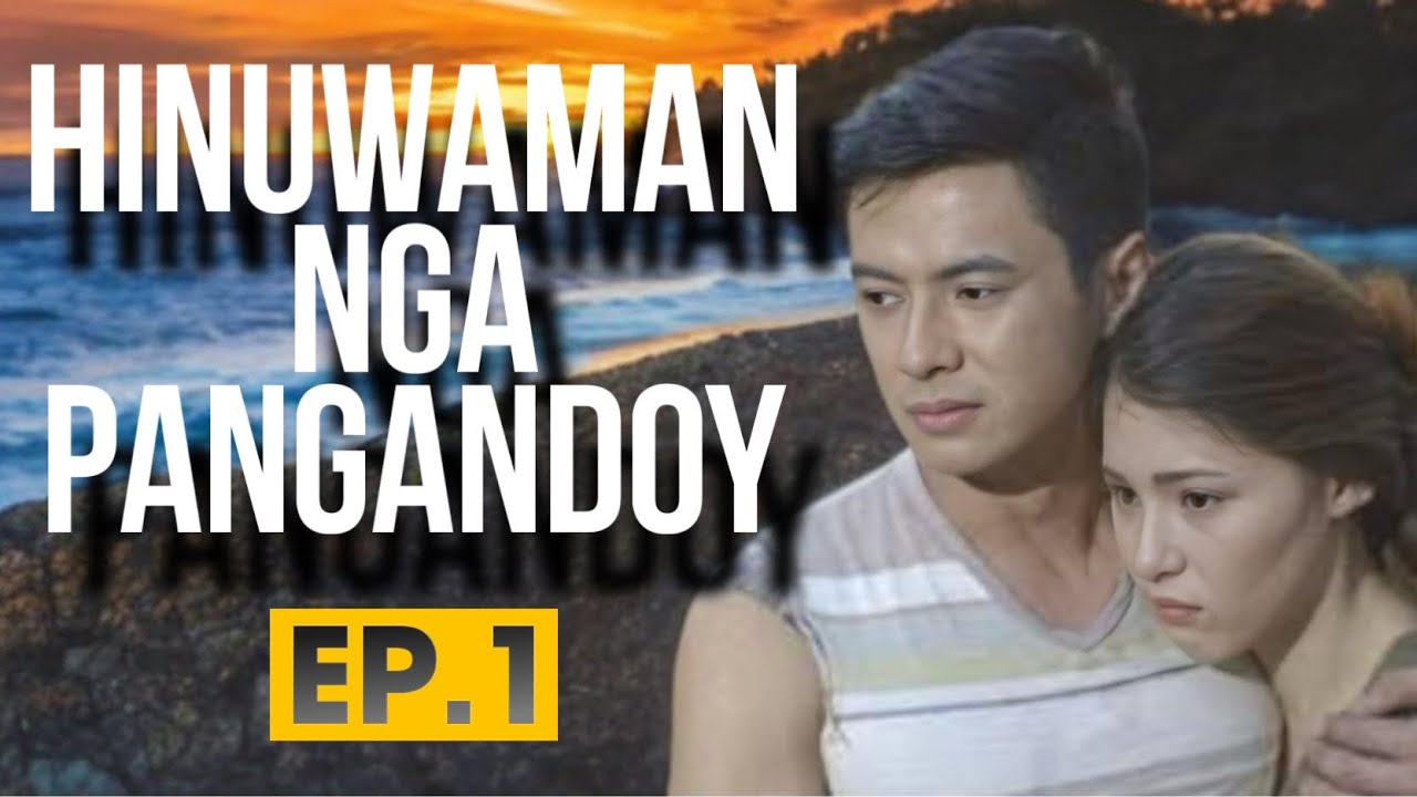 HINUWAMAN NGA PANGANDOY EP  1
