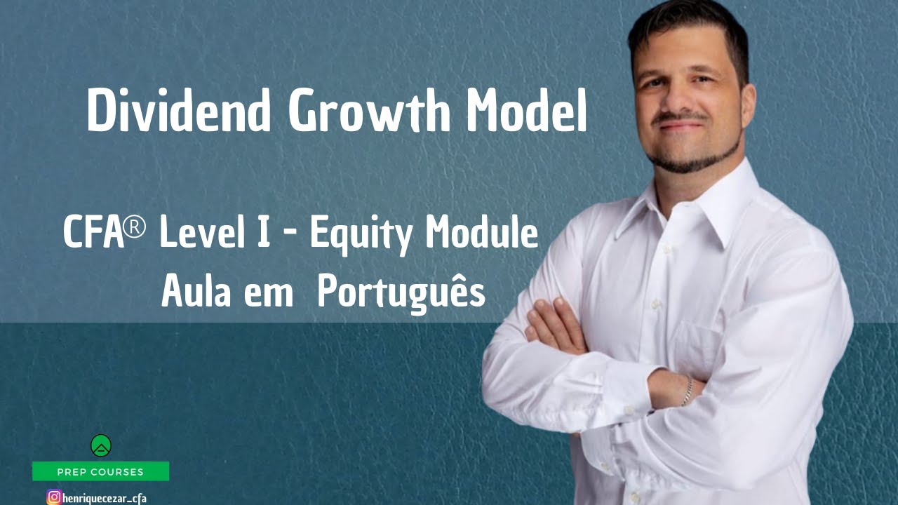 Modelo de Crescimento de Dividendos, CFA® Level I - Aula em Português, Equity Module.