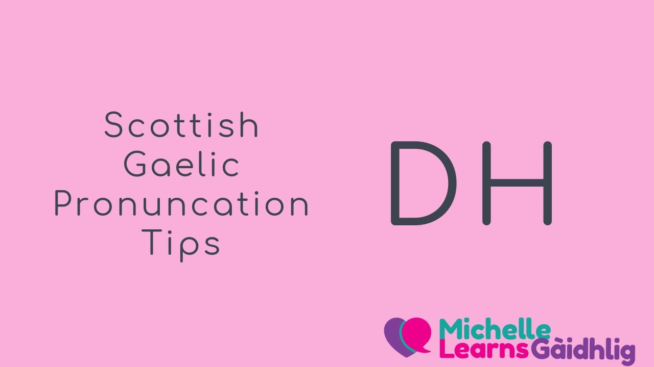 Scottish Gaelic Pronunciation Tips - DH