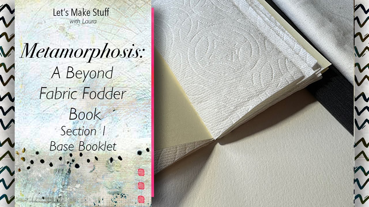 Let's Make Stuff:  Metamorphosis - Beyond Fabric Fodder Book. Garden Part 1 (Base Booklet)
