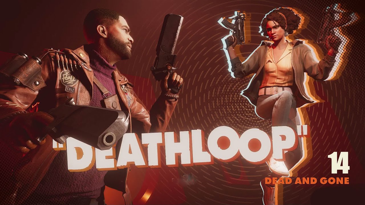 DEATHLOOP Part 14 - Dead and Gone