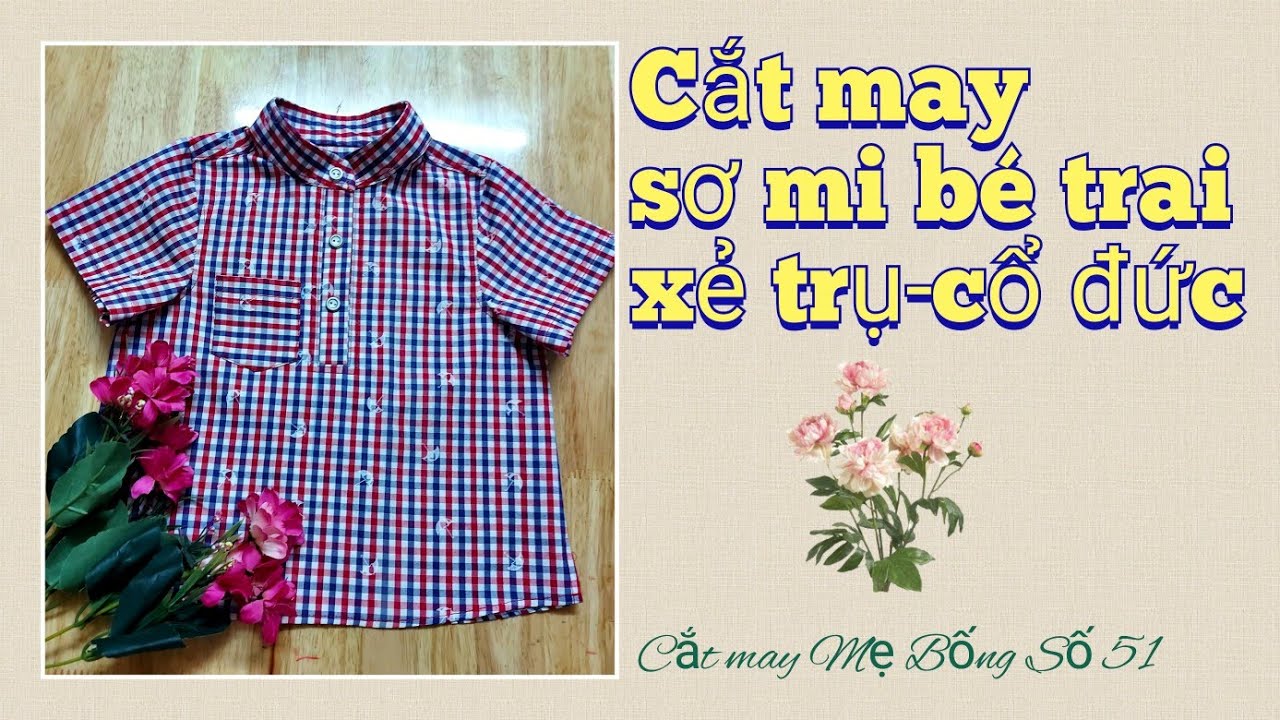 🌻 51 🌻 Hướng dẫn C&aacute;ch CẮT MAY Sơ mi B&Eacute; TRAI/XẺ TRỤ-CỔ ĐỨC - Cắt may Mẹ Bống số 51
