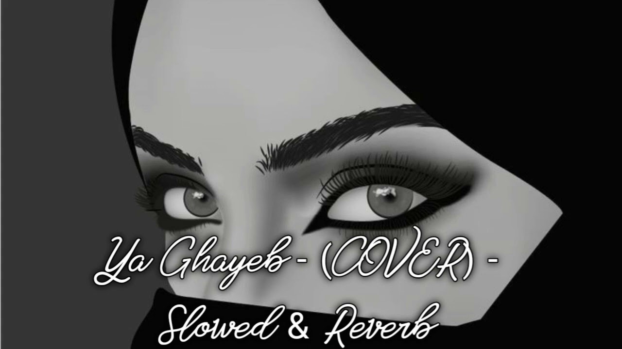Ya Ghayeb (COVER) - Slowed & Reverb