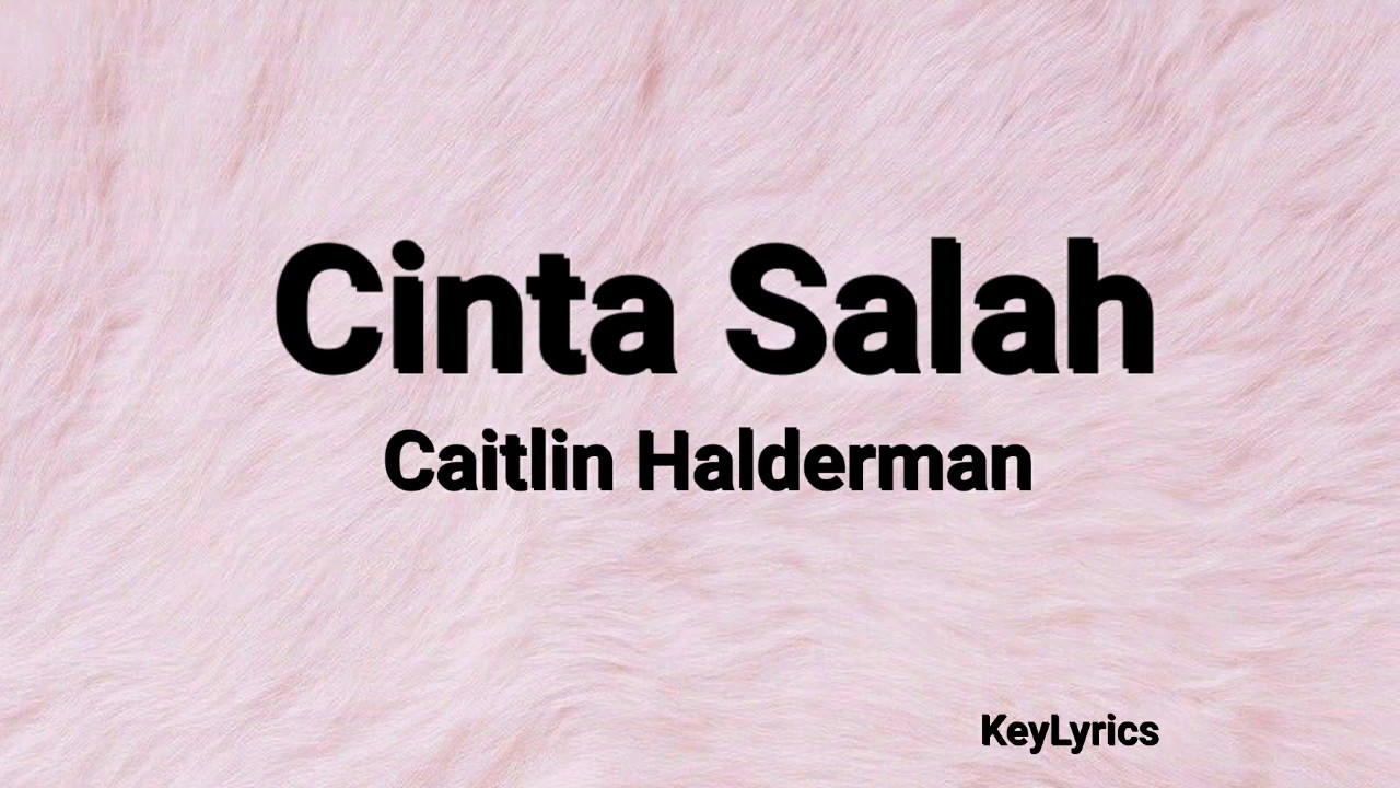 Cinta Salah - Caitlin Halderman (Lirik)