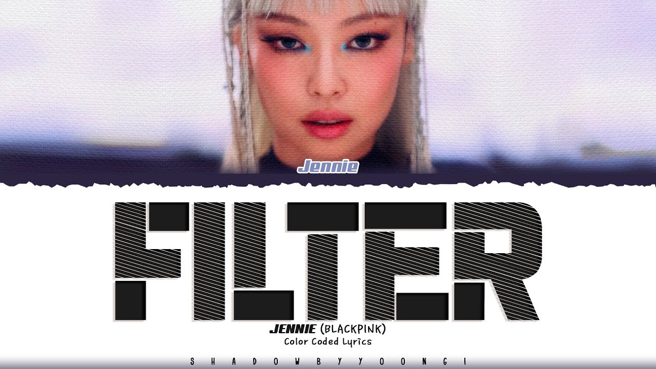 JENNIE 'Filter' Lyrics (제니 Filter 가사) [Color Coded_Eng] | ShadowByYoongi