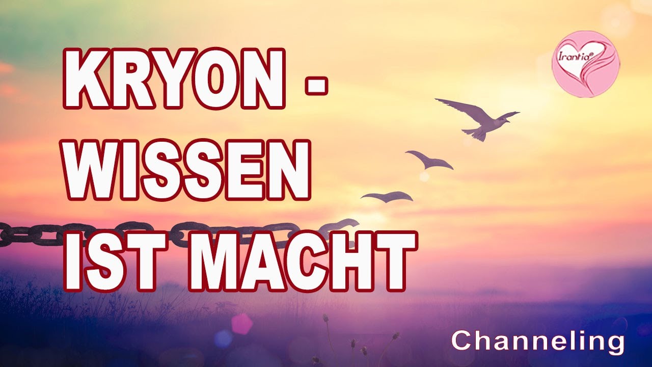 Wissen ist Macht. (Kryon-Channeling) Die Irantia® Glücksoase
