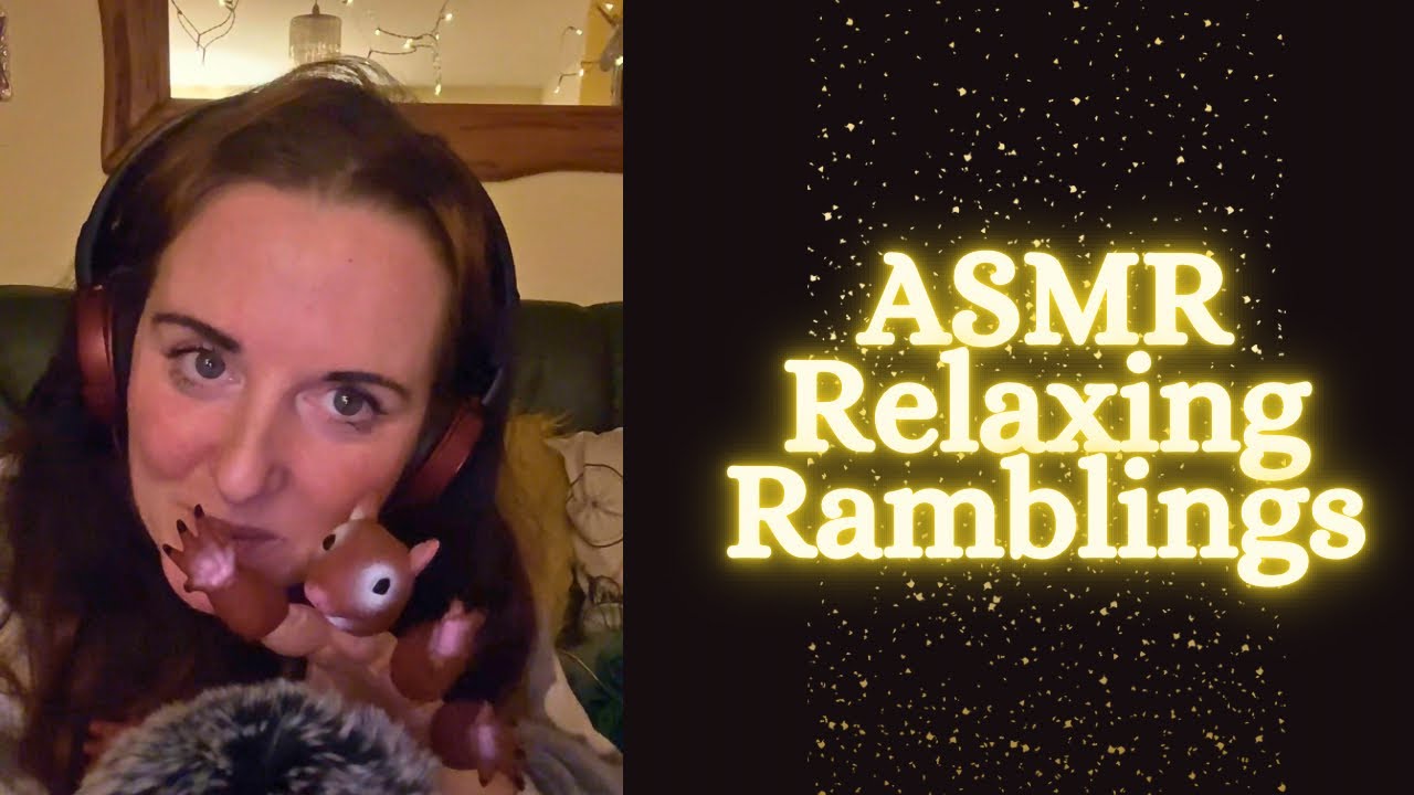 ASMR Relaxing Ramblings