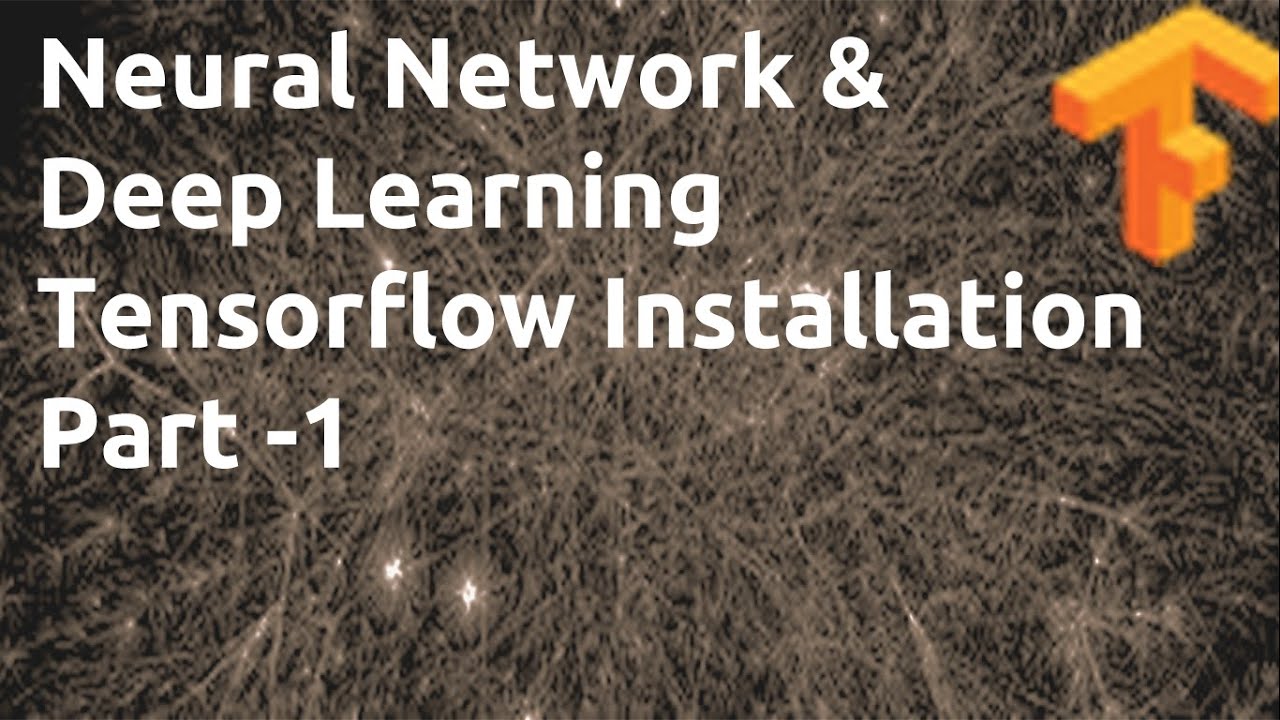 Deep Learning Tensorflow Installation   Part - 1