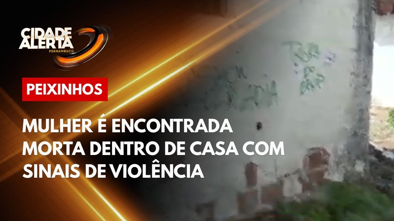 Mulher é encontrada morta dentro de casa com sinais de violência no bairro dos Peixinhos