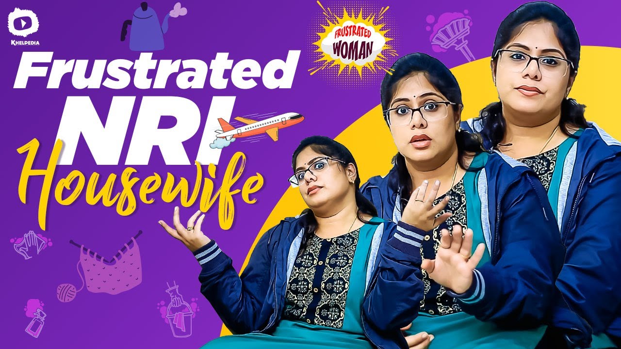 Frustrated NRI Housewife Problems | NRI Problems | Frustrated Woman Sunaina | Khelpedia