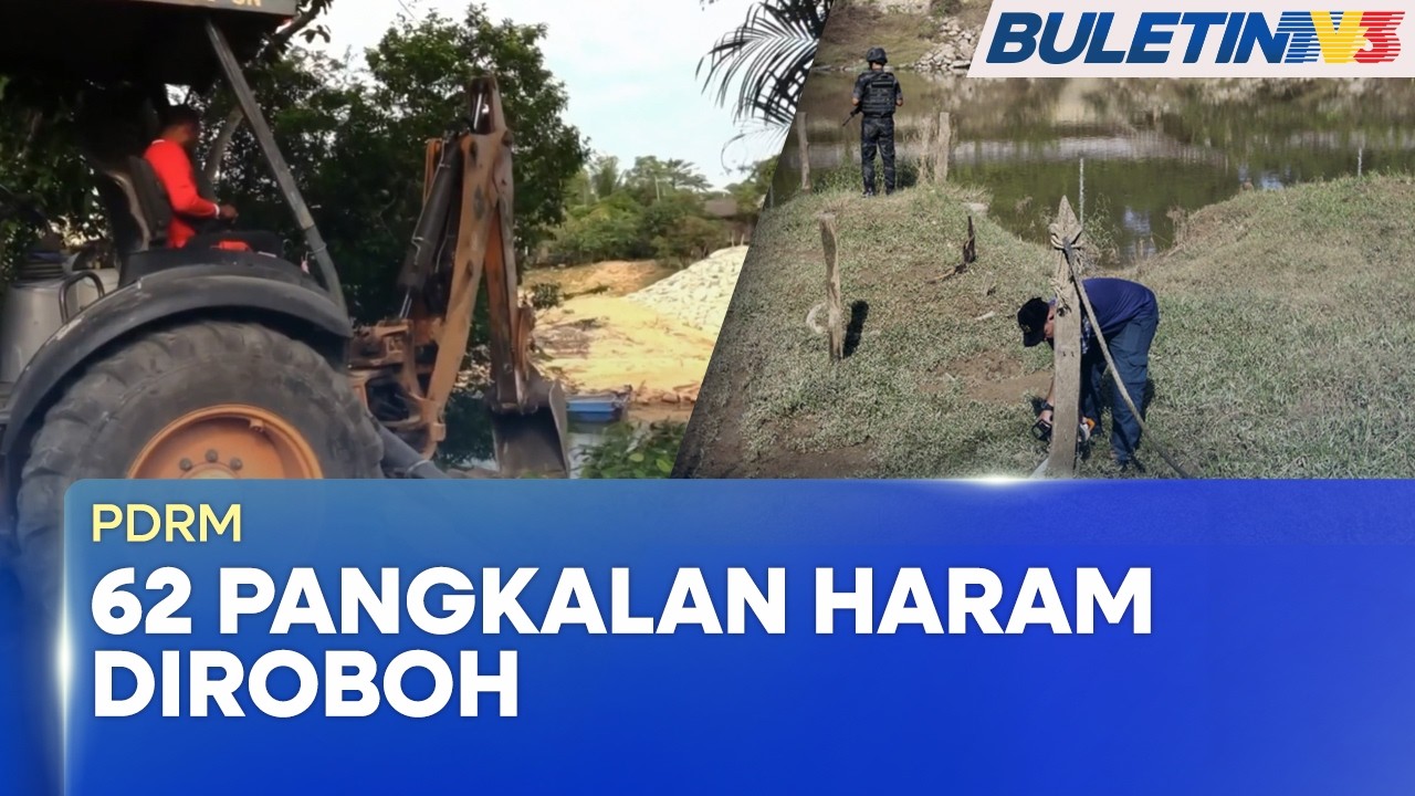 PDRM | 62 Pangkalan Haram Di Sempadan Kelantan Sudah Diroboh