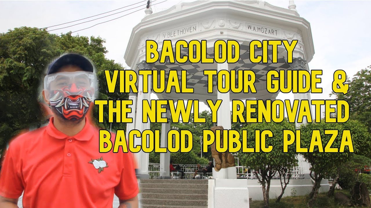 Virtual Tour Guide Bacolod City & the newly renovated Bacolod Public Plaza