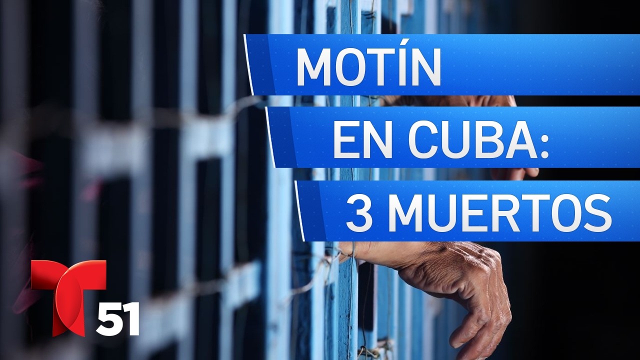 Reportan violento motín en Cuba; deja 3 muertos y varios heridos