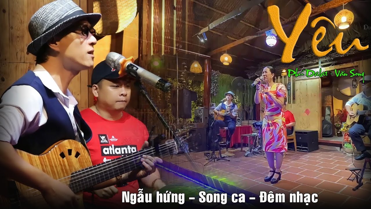 Yêu | Đêm nhạc Ngẫu hứng song ca Văn Song & Phú Dalat | Bolero mái lá