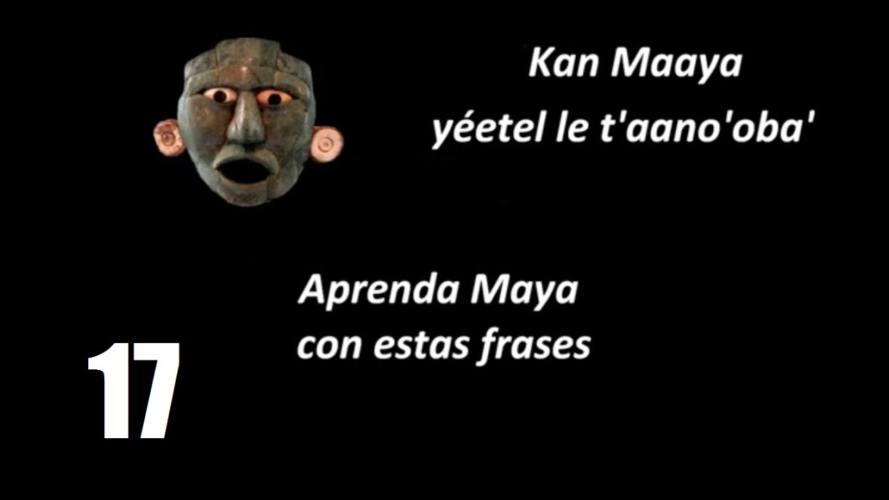 17.-Aprenda Maya, Frases 14 (VERBOS dar; aunque, tuve, tuvimos)