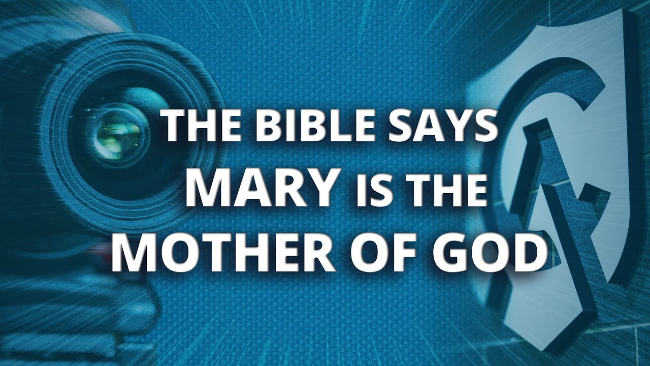 The Bible Says Mary is the Mother of God