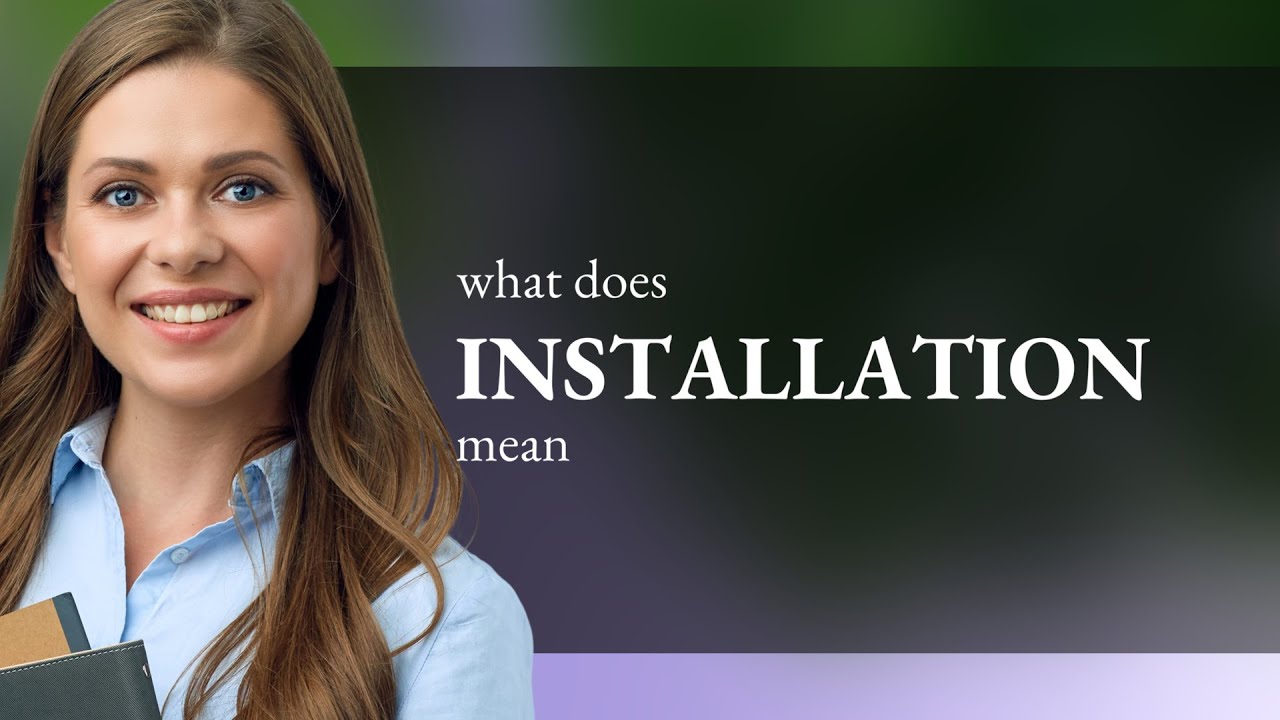 Installation &bull; what is INSTALLATION meaning