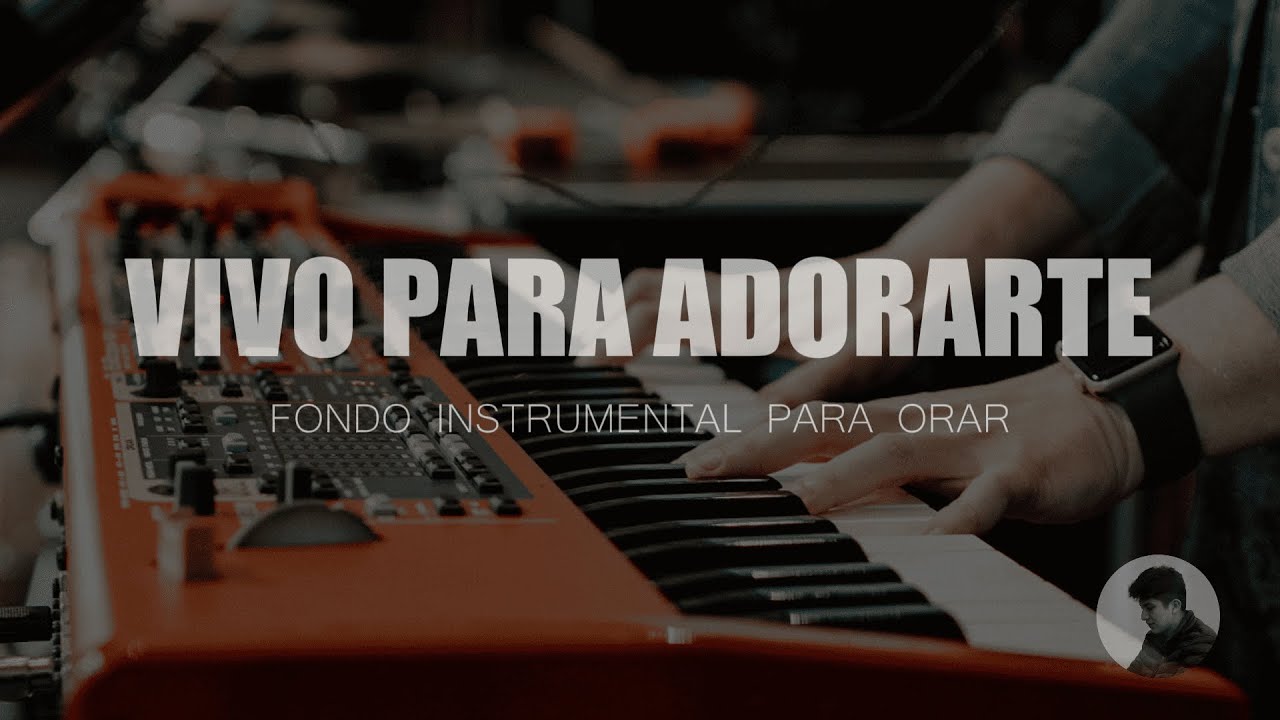 PIANO PARA ORAR - VIVO PARA ADORARTE - FONDO INSTRUMENTAL